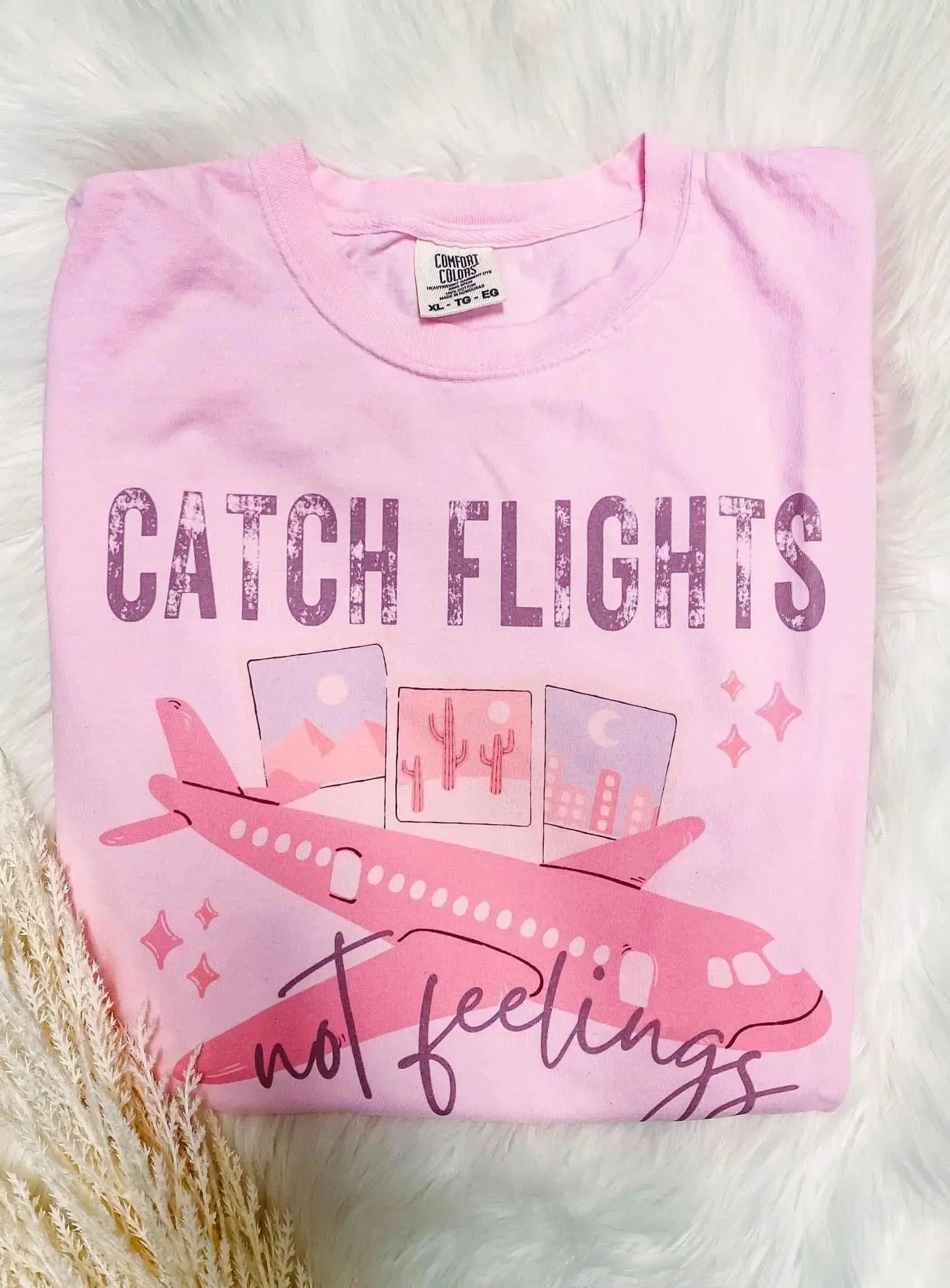 Catch Flights Not Feelings Graphic Tee - Shop Beautiful Gloww